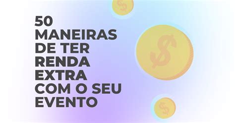 50 Maneiras De Ter Renda Extra O Seu Evento Ticket Sports HUB