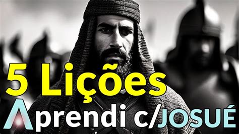 5 Lições Eu Aprendi Com JosuÉ Da Bíblia Sagrada LiÇÕes Do Sucessor De