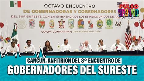 Octavo Encuentro De Gobernadores Del Sureste L Pulso Urbano YouTube