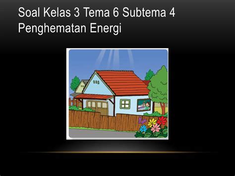 Soal Tematik Kelas 3 Tema 6 Subtema 4 Penghematan Energi Kumpulan