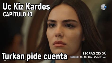 Uc Kiz Kardes Tres Hermanas Capitulo 10 en español Turkan pide