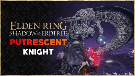 Elden Ring Shadow Of The Erdtree Putrescent Knight Youtube