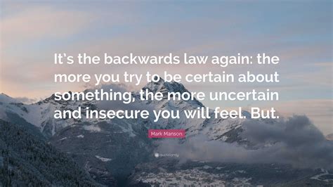 Mark Manson Quote: “It’s the backwards law again: the more you try to