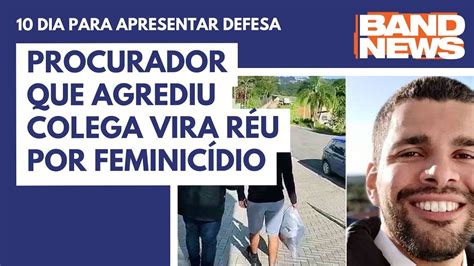 Procurador Que Agrediu Colega Vira Réu Por Feminicídio Youtube