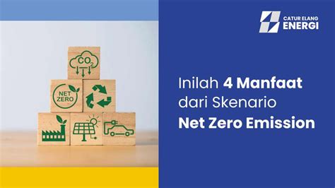 Inilah 4 Manfaat Dari Skenario Net Zero Emission Catur Elang Energi