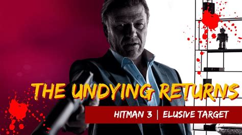 The Undying Returns Hitman World Of Assassination Elusive Target