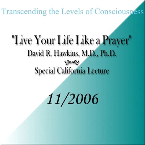 Live Your Life Like a Prayer (Nov 2006) – David R. Hawkins