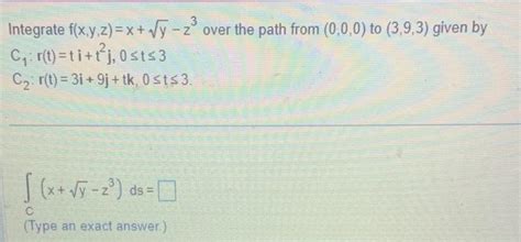 Solved Integrate F X Y Z X Yz Over The Path From Chegg