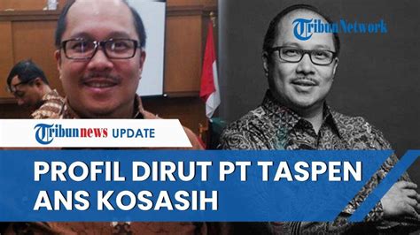 Harta Ans Kosasih Dirut Pt Taspen Dicopot Erick Thohir Capai Rp M