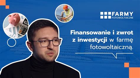 Finansowanie i zwrot z inwestycji w farmę fotowoltaiczną Co warto