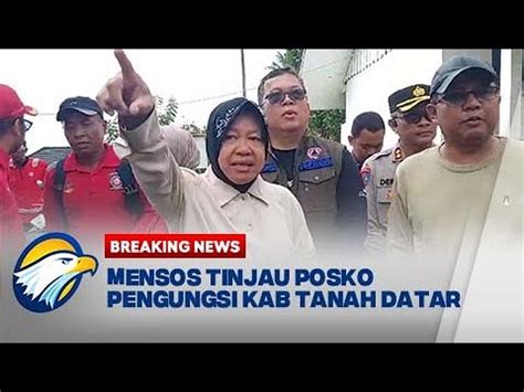 Breaking News Mensos Risma Tinjau Posko Pengungsian Tanah Datar Youtube