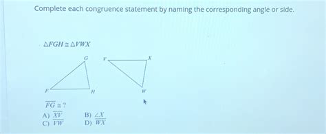 Solved Complete Each Congruence Statement By Naming The Corresponding Angle Or Side Fgh≌ Vwx