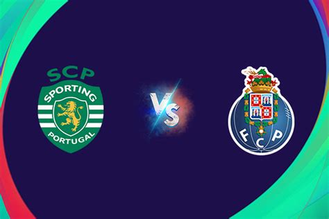 Soi kèo Sporting Lisbon vs Porto 03h15 ngày 19 12 VĐQG Bồ Đào Nha