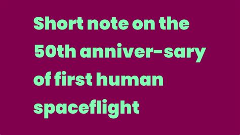 Short Note On The 50th Anniversary Of First Human Spaceflight Write