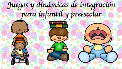 Juegos Y Din Micas De Integraci N Para Infantil Y Preescolar