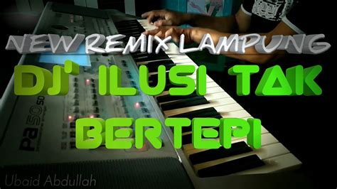 REMIX LAMPUNG 2019 DJ ILUSI TAK BERTEPI YouTube