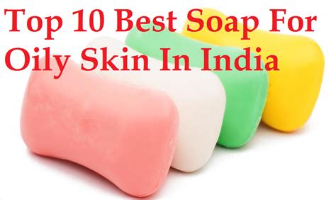 Top 10 Best Soap For Oily Skin In India Youme And Trends