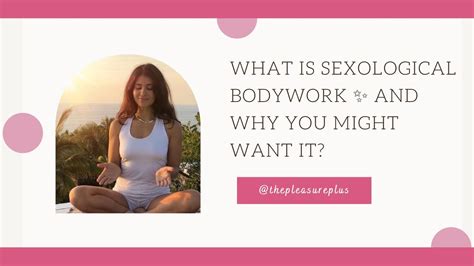 What Is Sexological Bodywork And Why You Might Want It Youtube