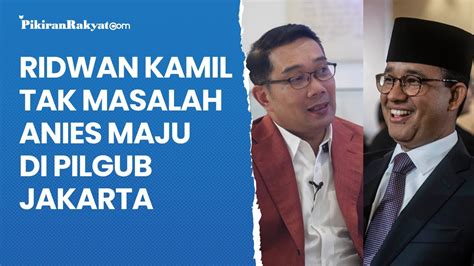 Ridwan Kamil Tak Masalah Anies Baswedan Maju Di Pilgub Jakarta Kalau