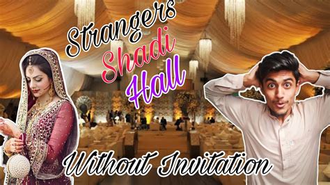 Going To A Stranger Shadi Hall Without Invitation Yt Hammad Youtube