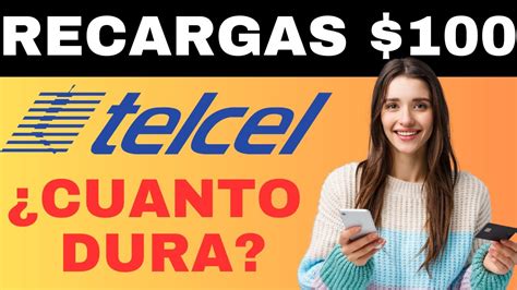 Cuánto Dura una Recarga de 100 Telcel Actualizado 2024 Todo lo que