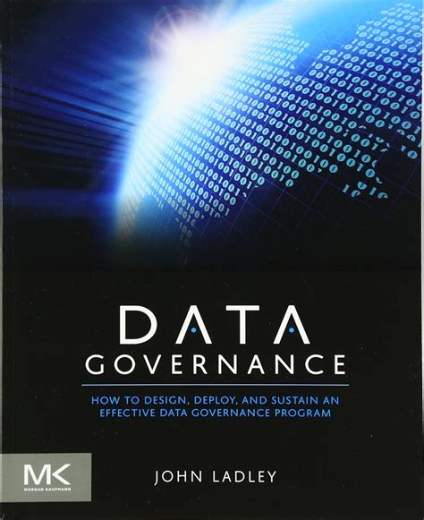 Data Governance How To Design Deploy And Sustain An Effective Data Governance Program The