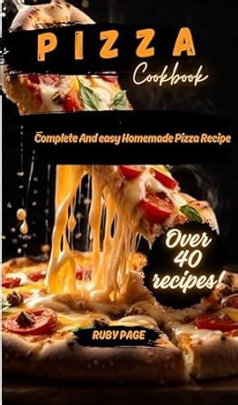 PIZZA COOKBOOK Complete Easy Homemade Pizza Recipe Kindle Edition