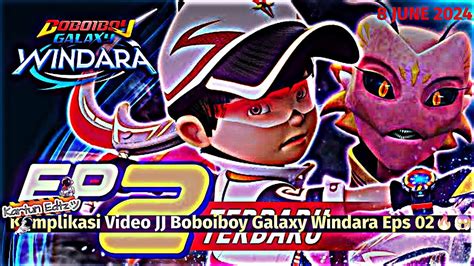 Jedag Jedug Boboiboy Boboiboy Galaxy Windara Eps Kartun Edtz