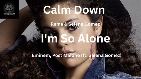 Rema Selena Gomez Calm Down I M So Alone Eminem Post Malone Ft