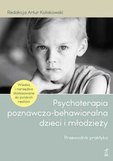 Psychoterapia Poznawczo Behawioralna Dzieci I M Odzie Y Przewodnik