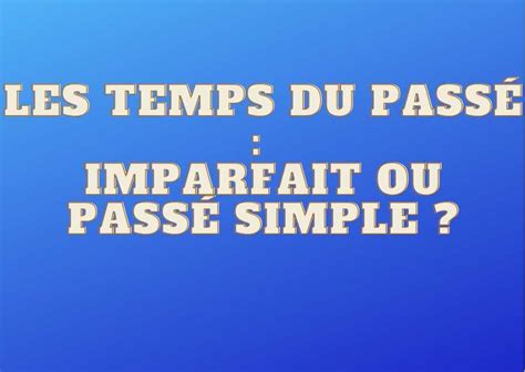 Passé Simple Et Imparfait Dans Un Récit Au Passé Cours De Français