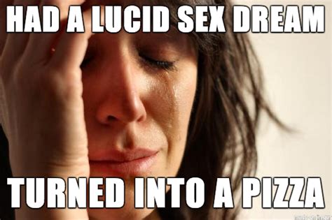 Mmmmm Lucid Sex Dreams Meme On Imgur