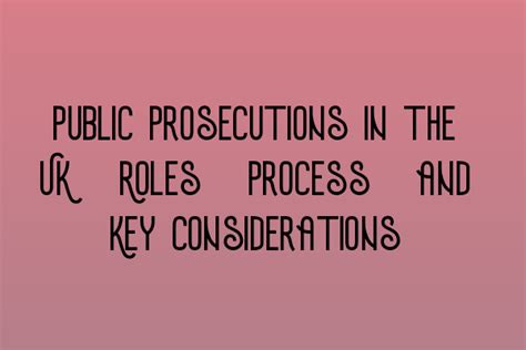 Public Prosecutions In The Uk Roles Process And Key Considerations