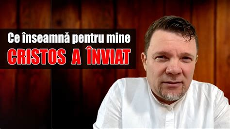 Ce Nseamn Pentru Mine Cristos A Nviat Youtube