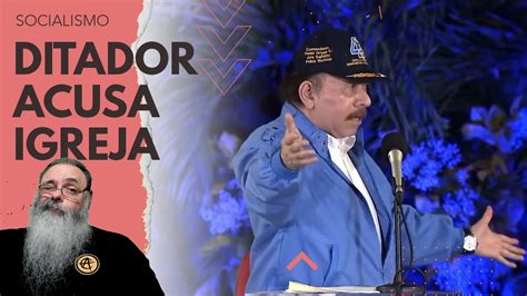 Ditador Da NicarÁgua Acusa Igreja CatÓlica De Ser Uma Ditadura Porque