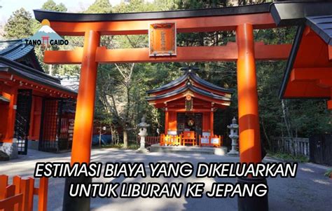 Estimasi Biaya Yang Dikeluarkan Untuk Liburan Ke Jepang TANOGAIDO