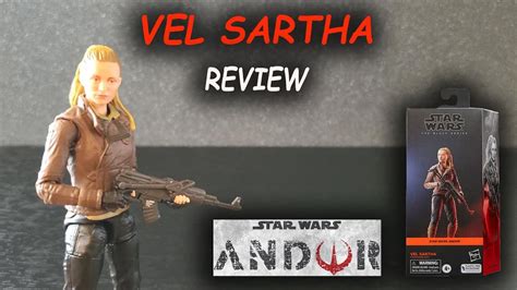 Vel Sartha Andor Star Wars Black Series Review Youtube