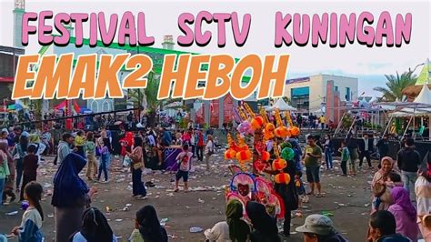 Festival Sctv Di Kuningan Bikin Emak Emak Heboh Sctv Festival Sctv