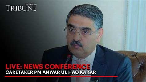 🔴live Caretaker Pm Anwar Ul Haq Kakar News Conference The Express