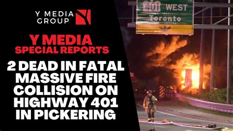 2 Dead In Fatal Massive Fire Collision On Highway 401 In Pickering Y