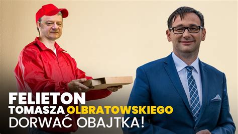 Dorwa Obajtka Felieton Tomasza Olbratowskiego Youtube