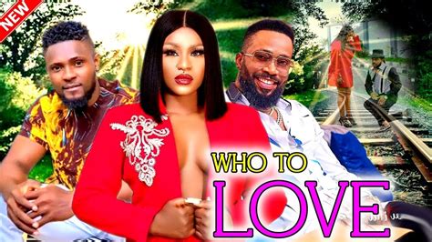 Who To Love Full Movie Maurice Sam Fredrick Leonard Destiny Etiko New