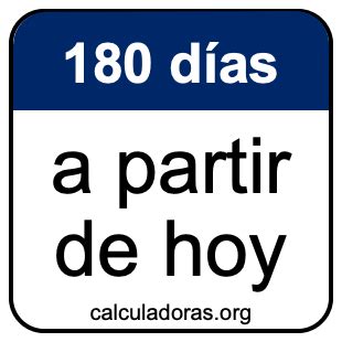 180 Dias A Partir De Hoje - 180 días a partir de hoy