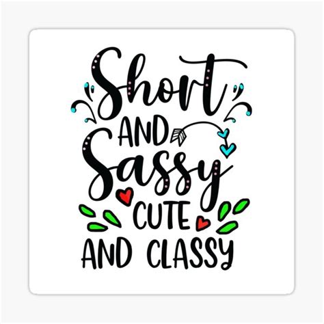 Short And Sassy Cute And Classy Sticker For Sale By Lovejoymerch