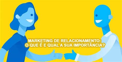 Marketing de relacionamento o que é e qual a sua importância