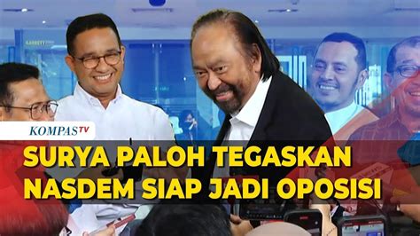 Surya Paloh Tegaskan Nasdem Siap Jadi Oposisi Kita Ini Siap Youtube