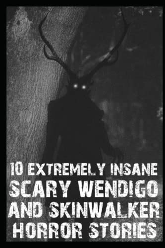 10 Extremely Insane Scary Skinwalker And Wendigo Horror Stories By