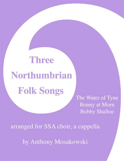 Three Northumbrian Folk Songs Sheet Music Anthony Mosakowski SSA Choir