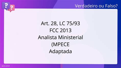 QScon Direito Art 28 LC 75 93 FCC 2013 Analista Ministerial MPE