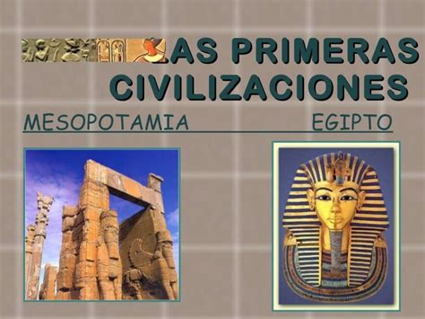 Las Primeras Civilizaciones Mesopotamia Y Egipto Mesopotamia